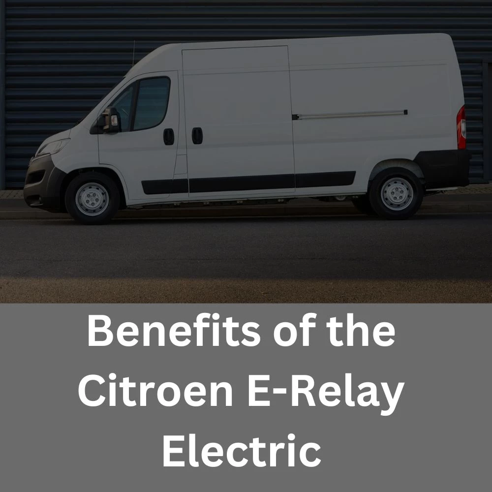 Benefits of the Citroen E-Relay Electric